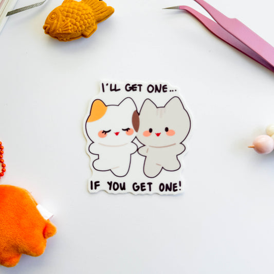I'll Get One If You Get One Vinyl Sticker
